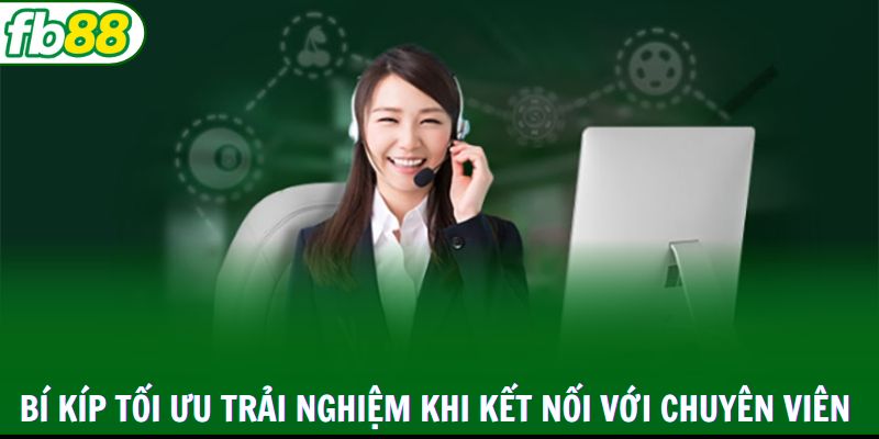Bí kíp tối ưu trải nghiệm khi kết nối với chuyên viên