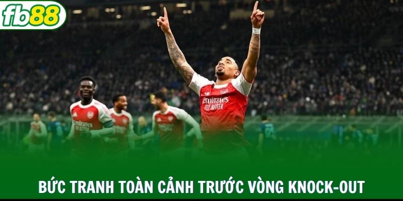 Bức tranh toàn cảnh cuộc đua trước vòng knock-out