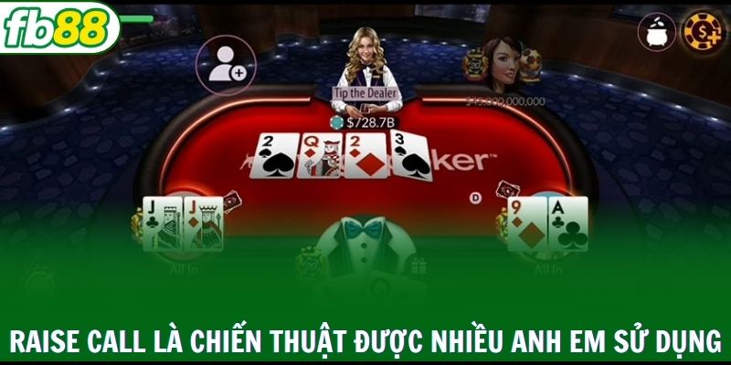 Raise call là chiến thuật được nhiều anh em sử dụng
