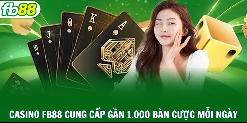 Casino FB88 cung cấp gần 1.000 bàn cược mỗi ngày