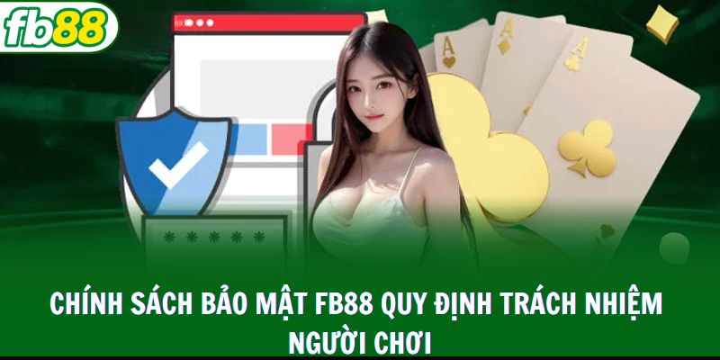 Chính sách bảo mật FB88 quy định trách nhiệm người chơi