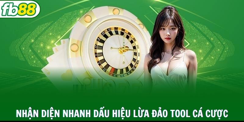 Nhận diện nhanh dấu hiệu lừa đảo tool cá cược