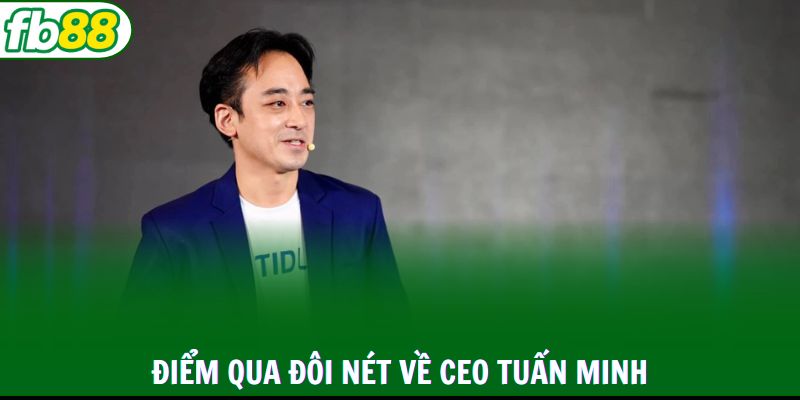 Điểm qua đôi nét về CEO Tuấn Minh