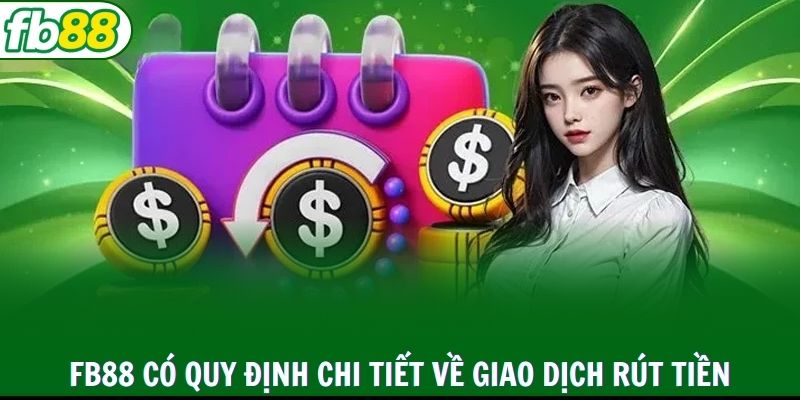FB88 có quy định chi tiết về giao dịch rút tiền