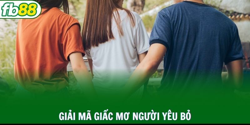 Giải mã giấc mơ người yêu bỏ qua con số may mắn
