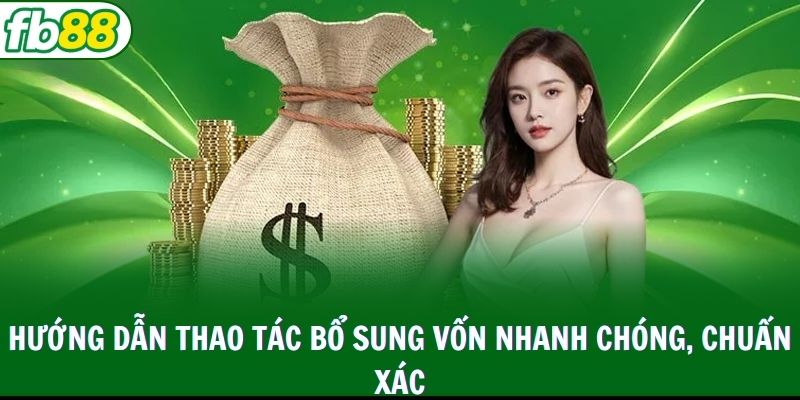 Hướng dẫn thao tác bổ sung vốn nhanh chóng, chuẩn xác