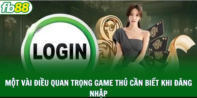 Một vài điều quan trọng game thủ cần biết khi đăng nhập 
