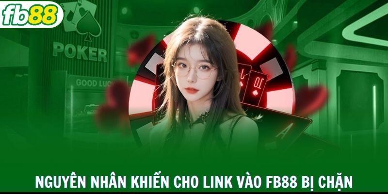 Nguyên nhân khiến cho link vào FB88 bị chặn