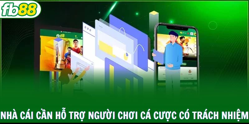 Nhà cái cần hỗ trợ người chơi cá cược có trách nhiệm