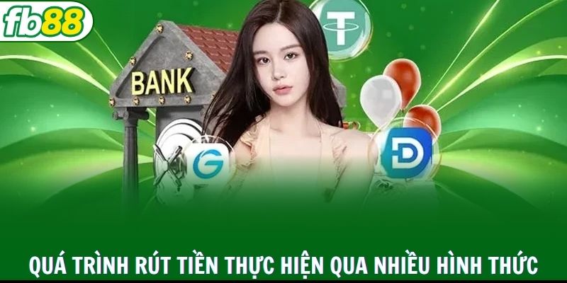 Quá trình rút tiền FB88 thực hiện qua nhiều hình thức