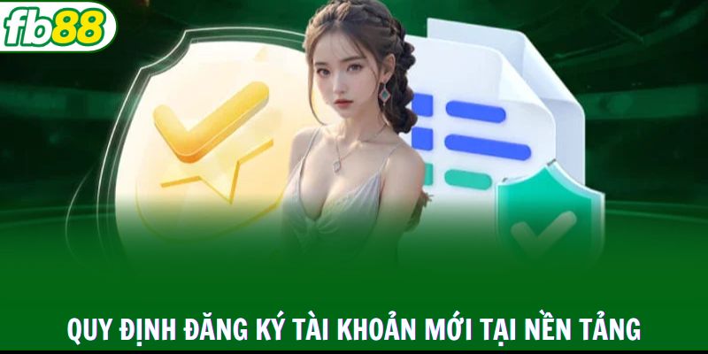 Quy định đăng ký tài khoản mới tại nền tảng