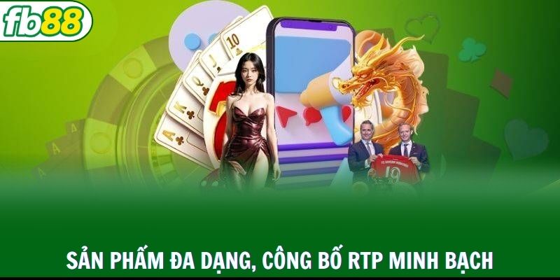 Danh mục sản phẩm đa dạng, công bố RTP minh bạch