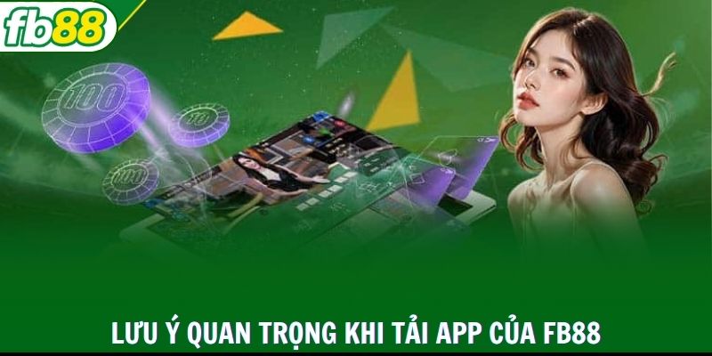 Lưu ý quan trọng khi tải app của FB88