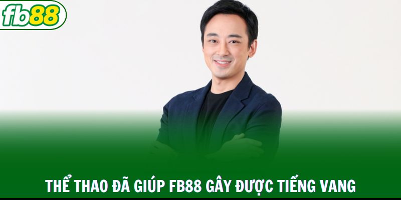 Thể Thao đã giúp FB88 gây được tiếng vang