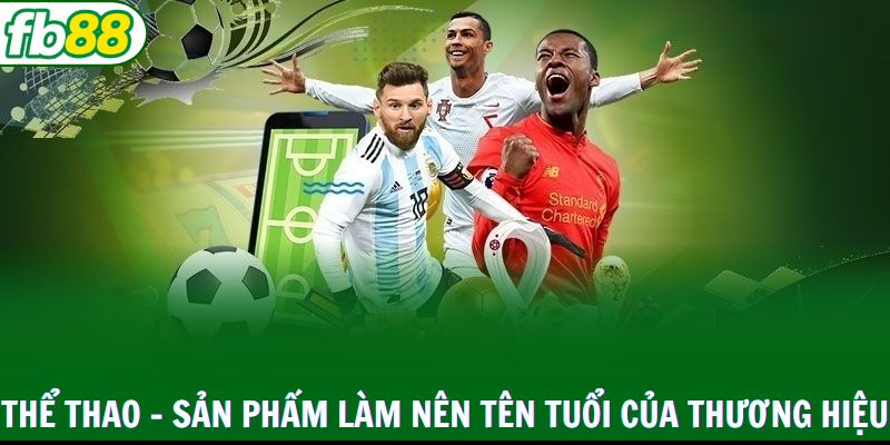 Thể Thao - Sản phẩm làm nên tên tuổi của thương hiệu