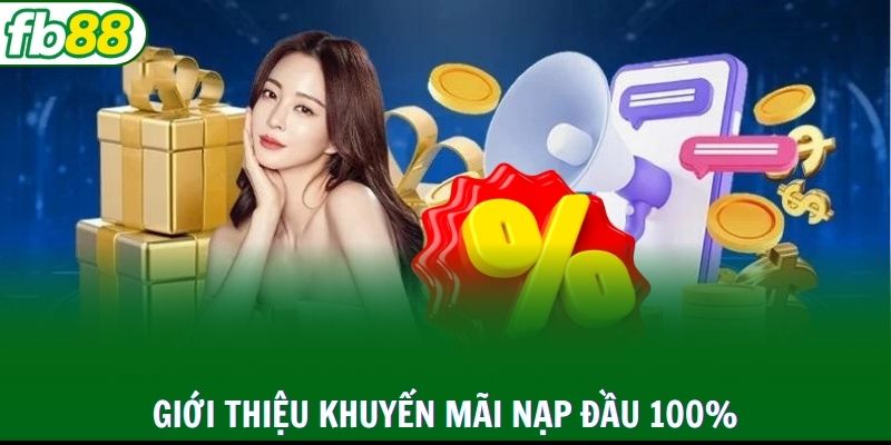Khuyến mãi nạp lần đầu độc quyền cho tân binh FB88 đến 100%