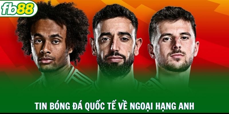 Tin bóng đá quốc tế mới nhất về trật tự Ngoại hạng Anh