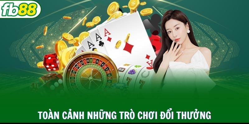 Toàn cảnh những trò chơi đổi thưởng cho hot