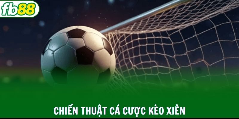 Một số chiến lược nâng cao tỷ lệ thắng khi cược kèo xiên
